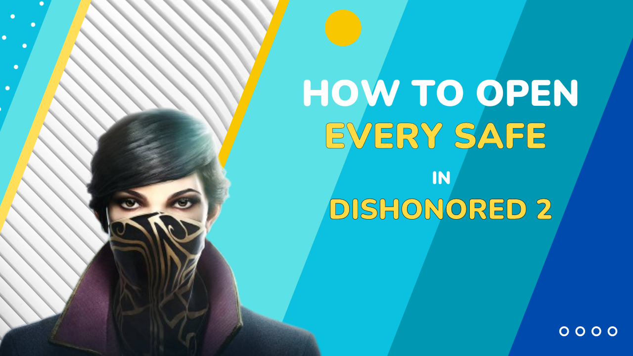 Dishonored 2 Safe Code Location & Code (Dial) Guide